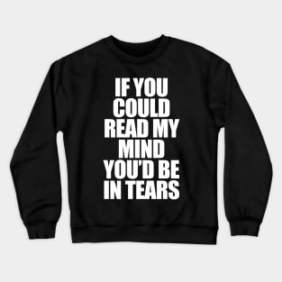 If You Could Read My Mind Crewneck Sweatshirt